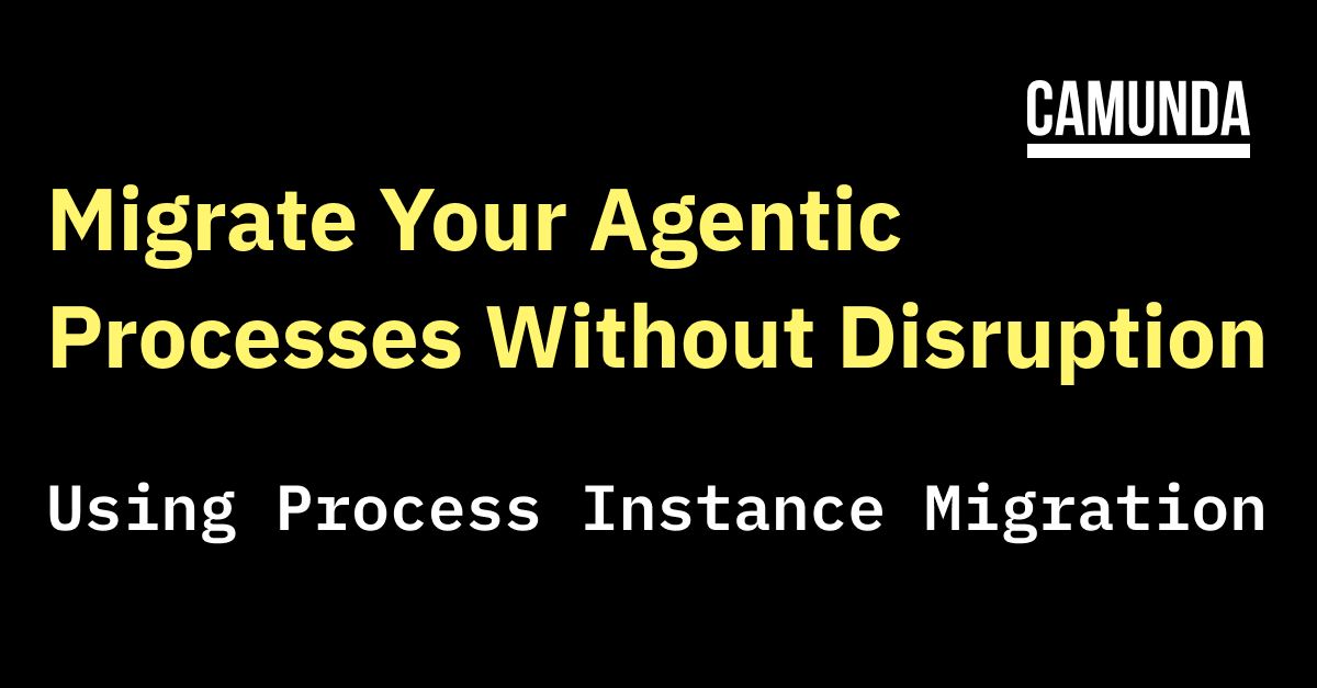Camunda-Blog_January-2026_Migrate-Your-Agentic-Processes-Without-Disruption-Using-Process-Instance-M.png